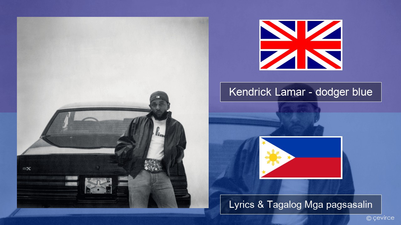 Kendrick Lamar – dodger blue Ingles Lyrics & Tagalog Mga pagsasalin