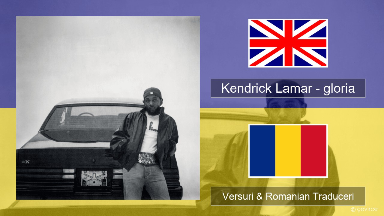 Kendrick Lamar – gloria Română Versuri & Romanian Traduceri