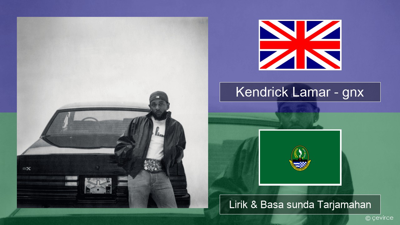 Kendrick Lamar – gnx Basa inggris Lirik & Basa sunda Tarjamahan