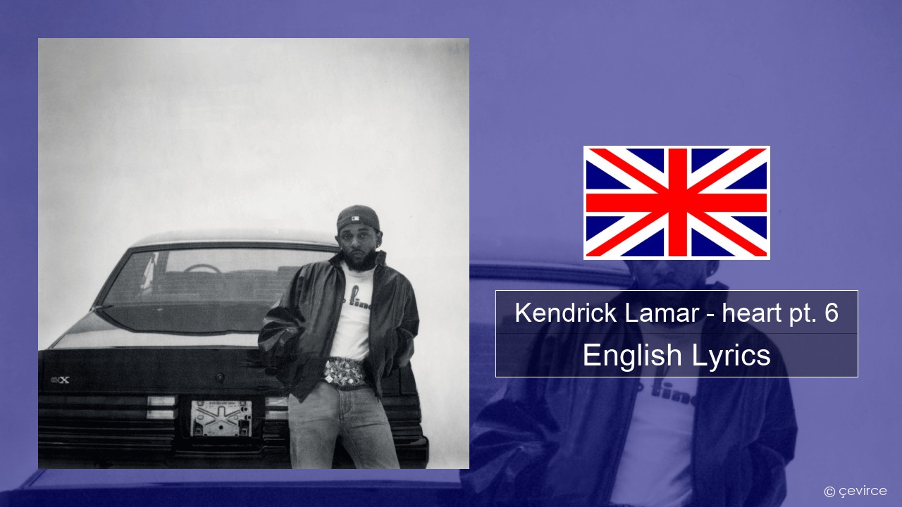 Kendrick Lamar – heart pt. 6 English Lyrics