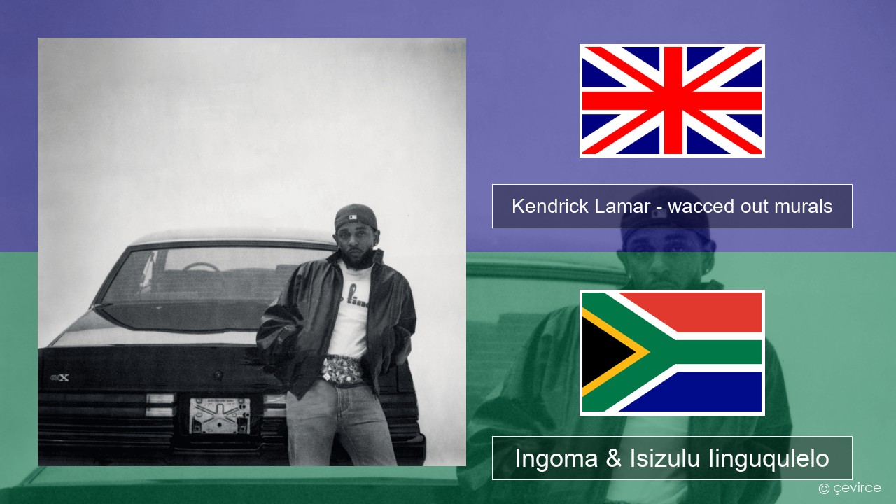 Kendrick Lamar – wacced out murals Isixhosa Ingoma & Isizulu Iinguqulelo