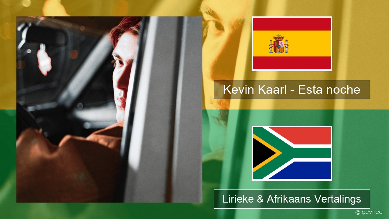 Kevin Kaarl – Esta noche Spaanse Lirieke & Afrikaans Vertalings