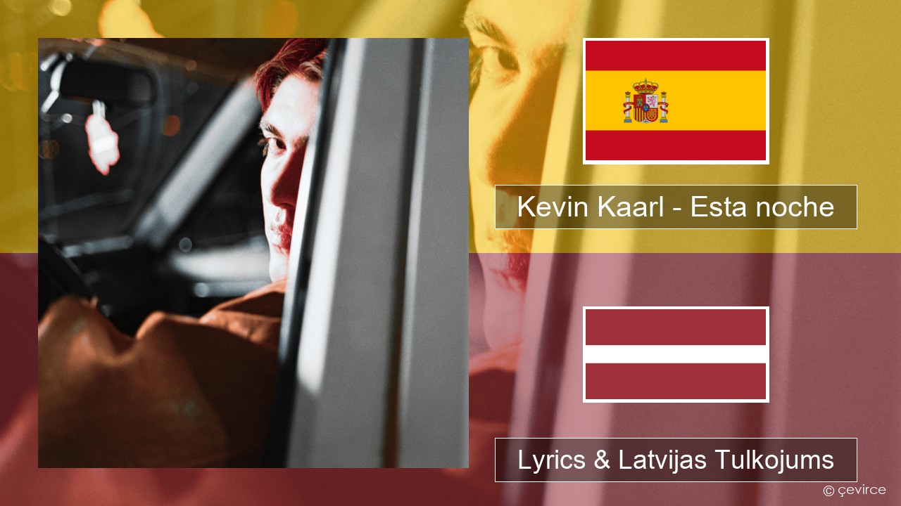 Kevin Kaarl – Esta noche Spāņu Lyrics & Latvijas Tulkojums