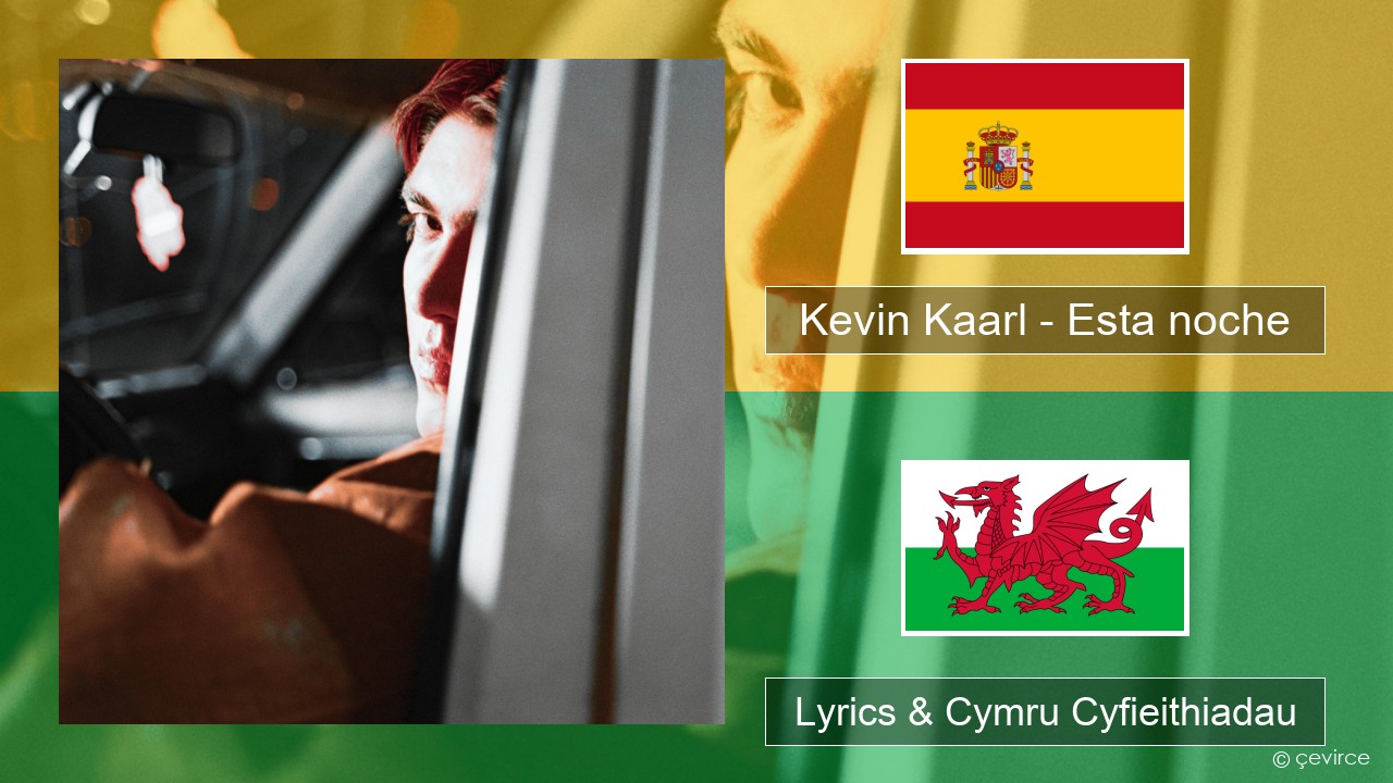 Kevin Kaarl – Esta noche Sbaeneg Lyrics & Cymru Cyfieithiadau