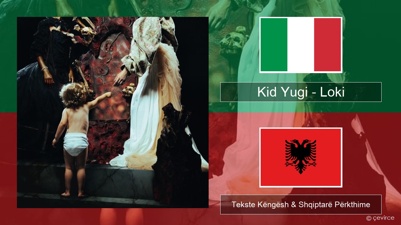 Kid Yugi – Loki Italiane Tekste Këngësh & Shqiptarë Përkthime