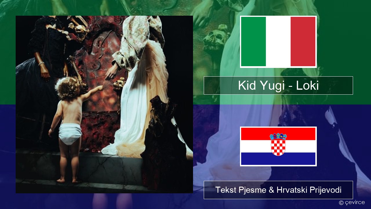 Kid Yugi – Loki Talijanski Tekst Pjesme & Hrvatski Prijevodi