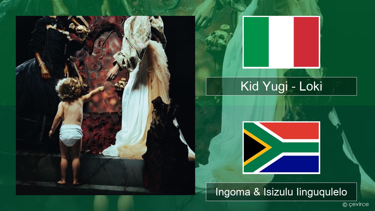 Kid Yugi – Loki Isi-Italian Ingoma & Isizulu Iinguqulelo