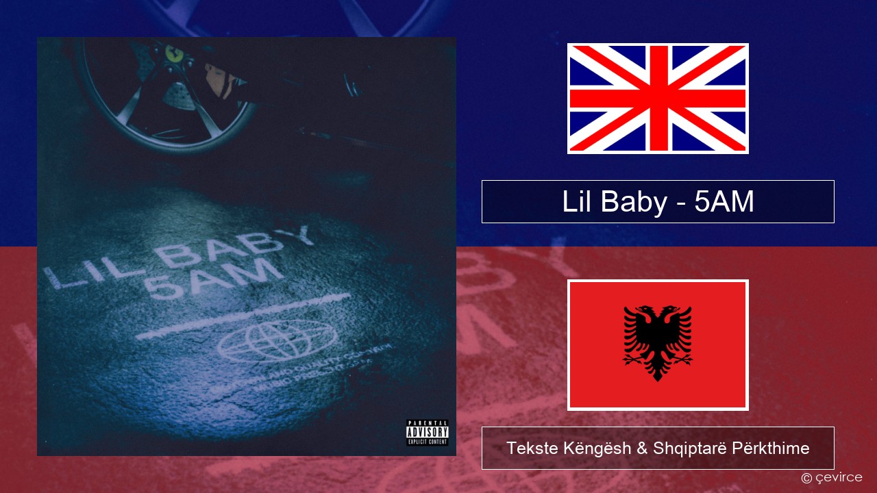 Lil Baby – 5AM Anglisht Tekste Këngësh & Shqiptarë Përkthime