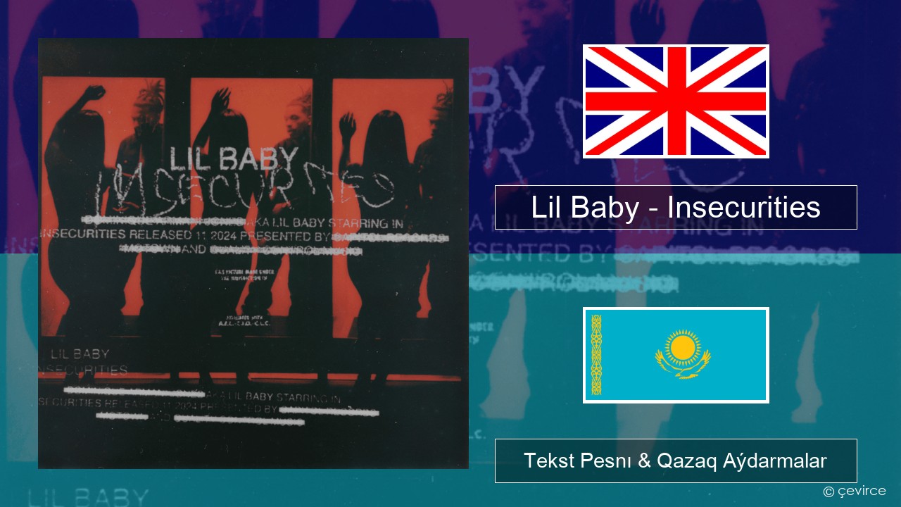 Lil Baby – Insecurities Aǵylshyn Tekst Pesnı & Qazaq (latyn) Aýdarmalar