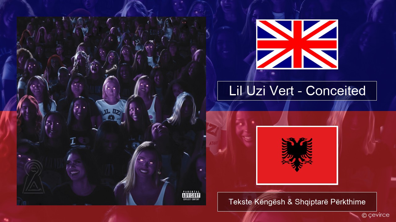 Lil Uzi Vert – Conceited Anglisht Tekste Këngësh & Shqiptarë Përkthime