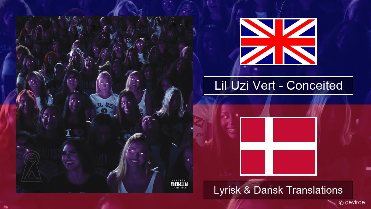 Lil Uzi Vert – Conceited Engelsk Lyrisk & Dansk Translations