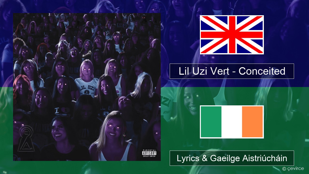 Lil Uzi Vert – Conceited Béarla Lyrics & Gaeilge Aistriúcháin