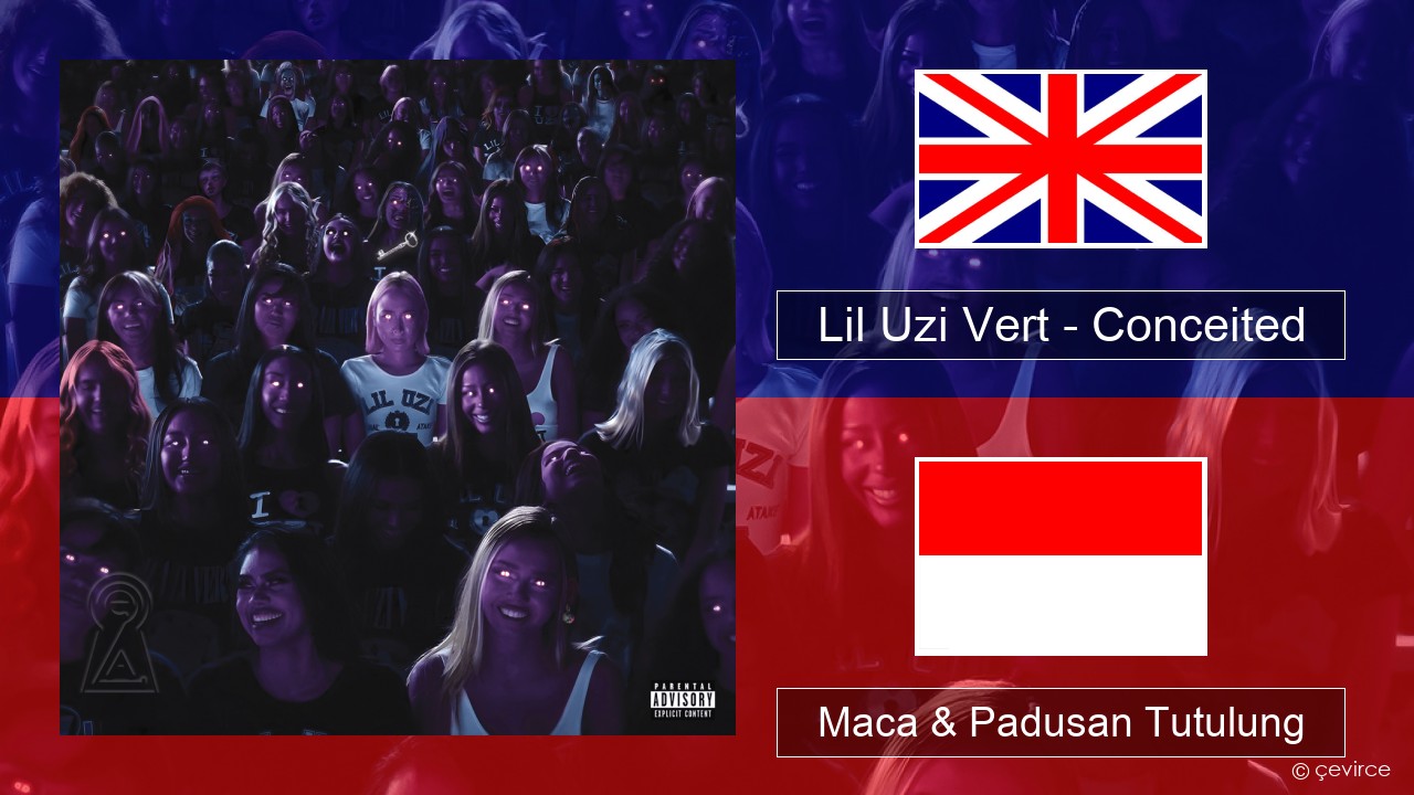 Lil Uzi Vert – Conceited Sing Maca & Padusan Tutulung