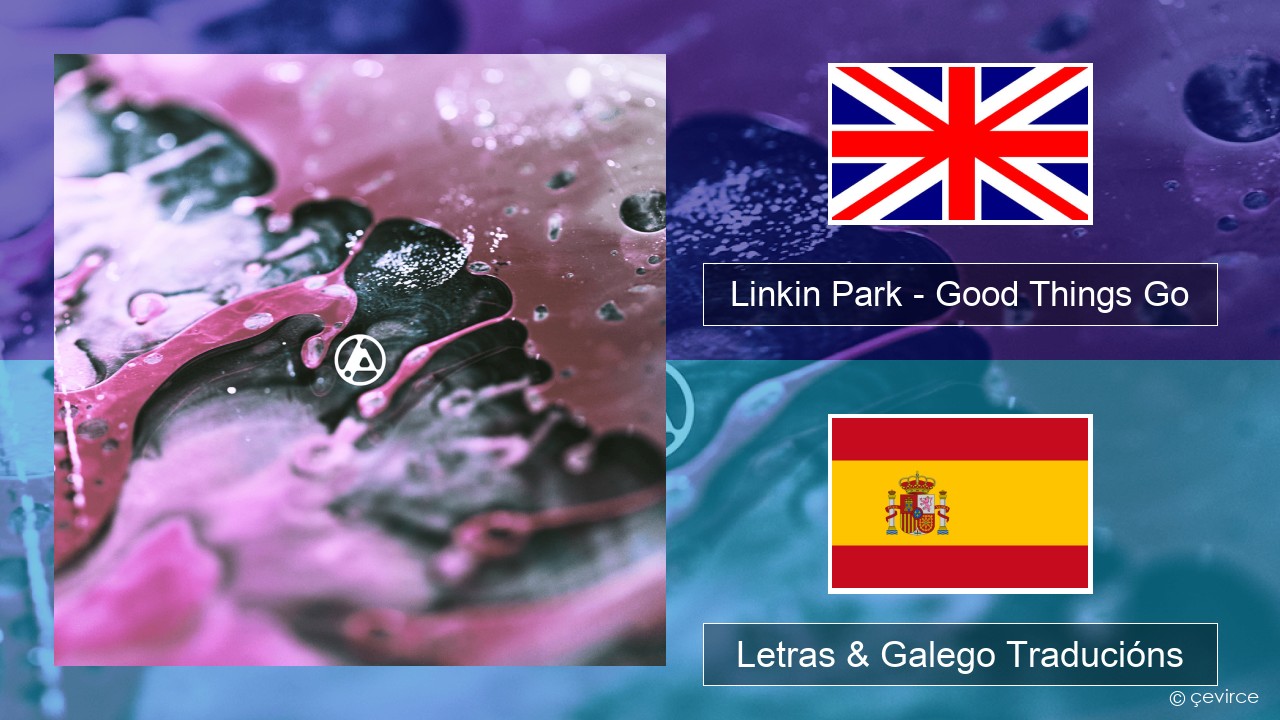 Linkin Park – Good Things Go Inglés Letras & Galego Traducións