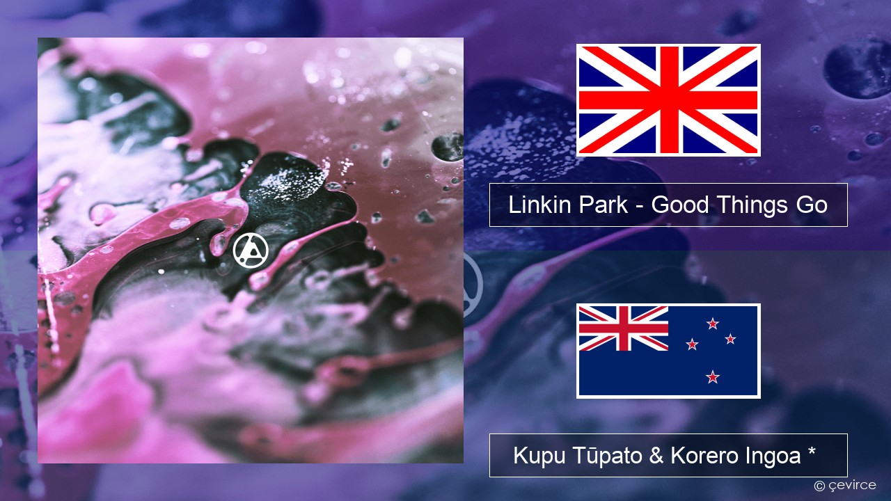 Linkin Park – Good Things Go Ingoa *  Kupu Tūpato & Korero Ingoa *