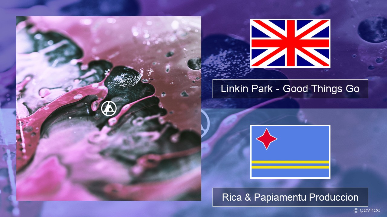 Linkin Park – Good Things Go Ing Rica & Papiamentu Produccion