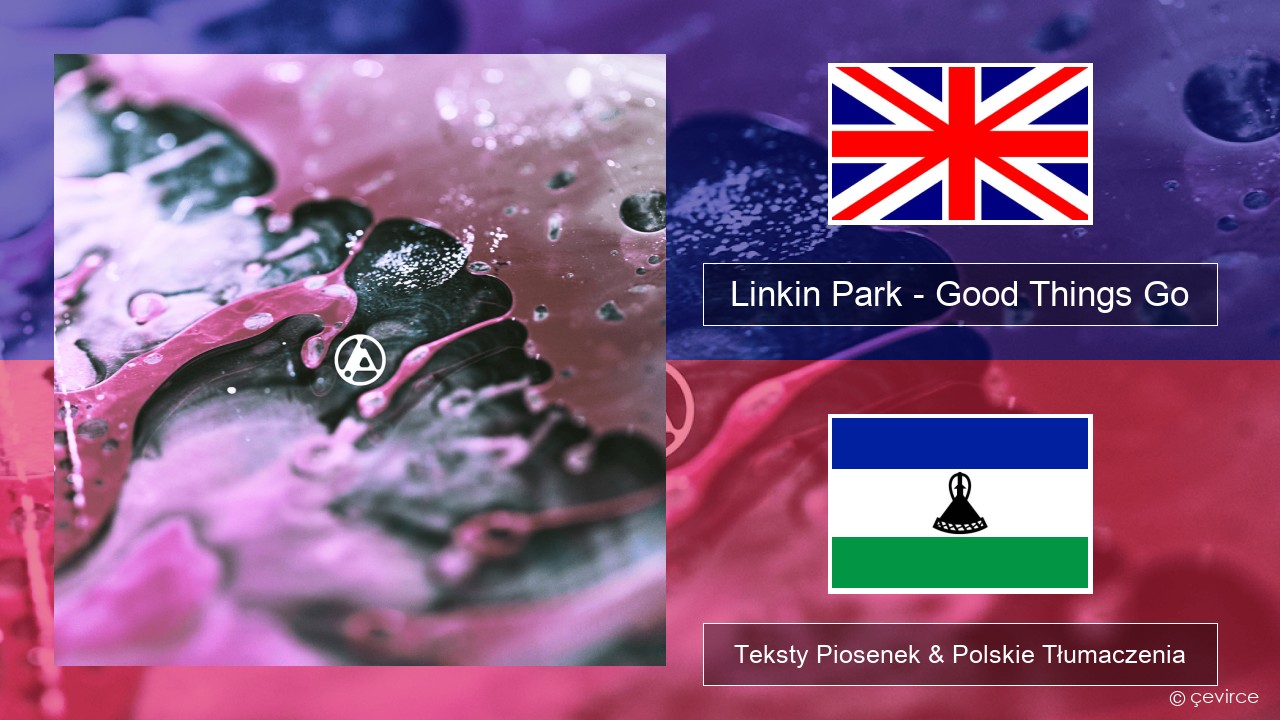 Linkin Park – Good Things Go Polski Teksty Piosenek & Polskie Tłumaczenia