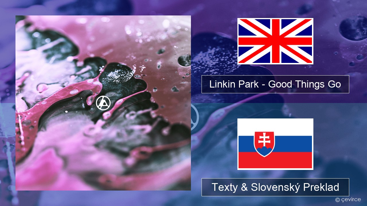 Linkin Park – Good Things Go Anglický Texty & Slovenský Preklad