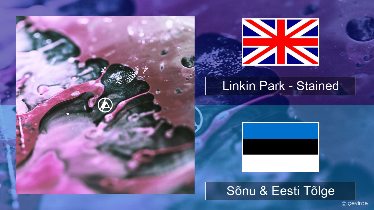 Linkin Park – Stained Inglise Sõnu & Eesti Tõlge