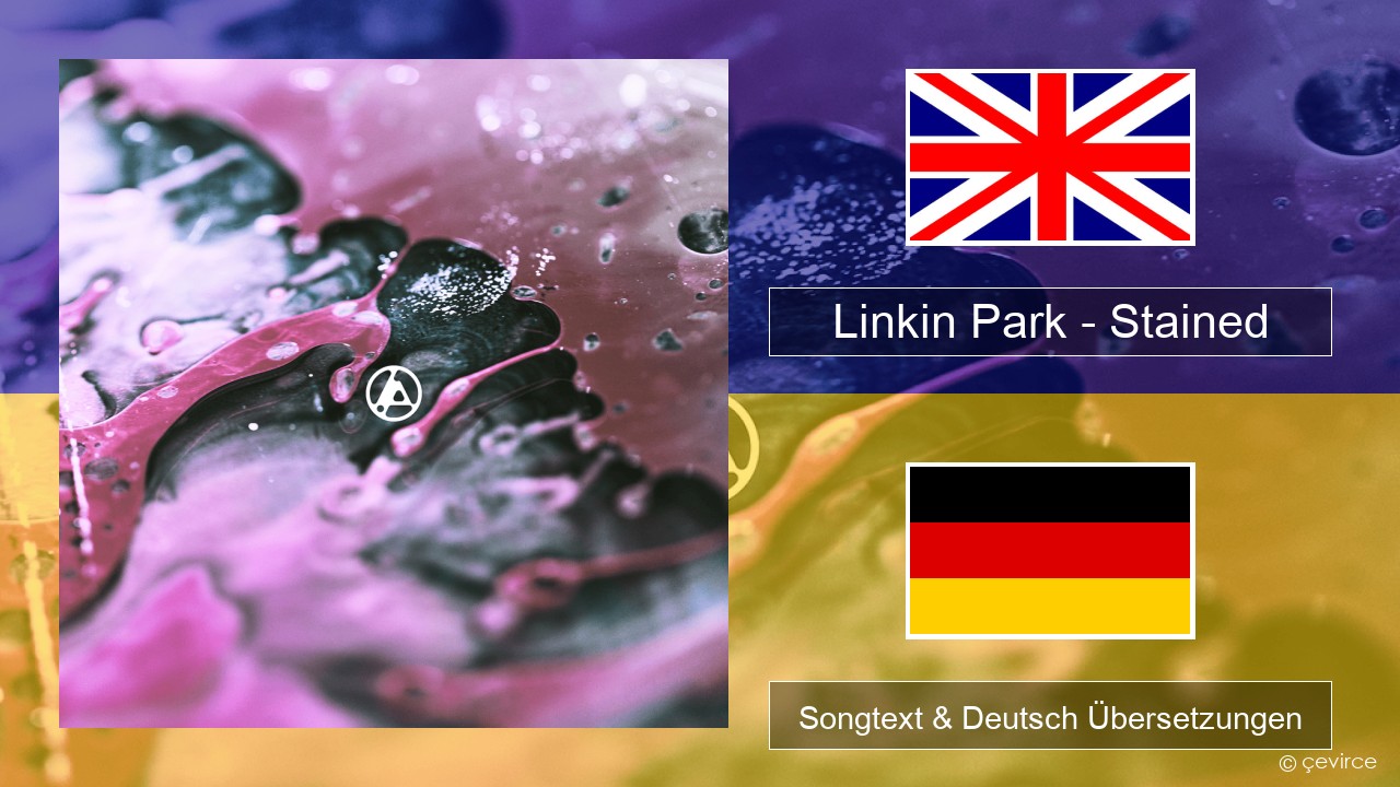 Linkin Park – Stained Englisch Songtext & Deutsch Übersetzungen