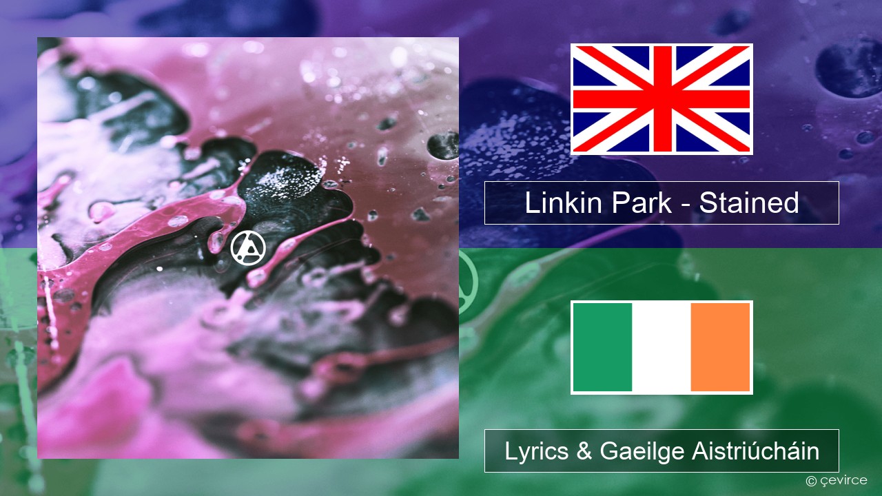 Linkin Park – Stained Béarla Lyrics & Gaeilge Aistriúcháin