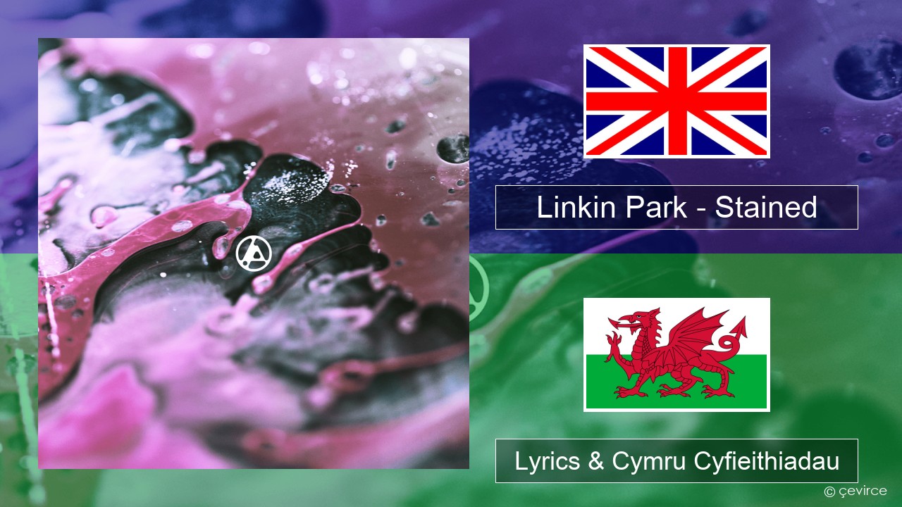 Linkin Park – Stained Saesneg Lyrics & Cymru Cyfieithiadau