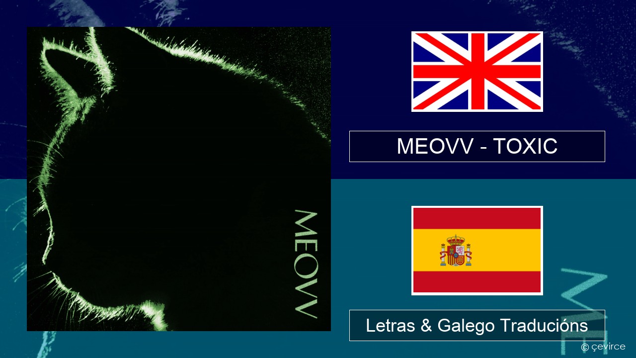 MEOVV (미야오) – TOXIC Inglés Letras & Galego Traducións