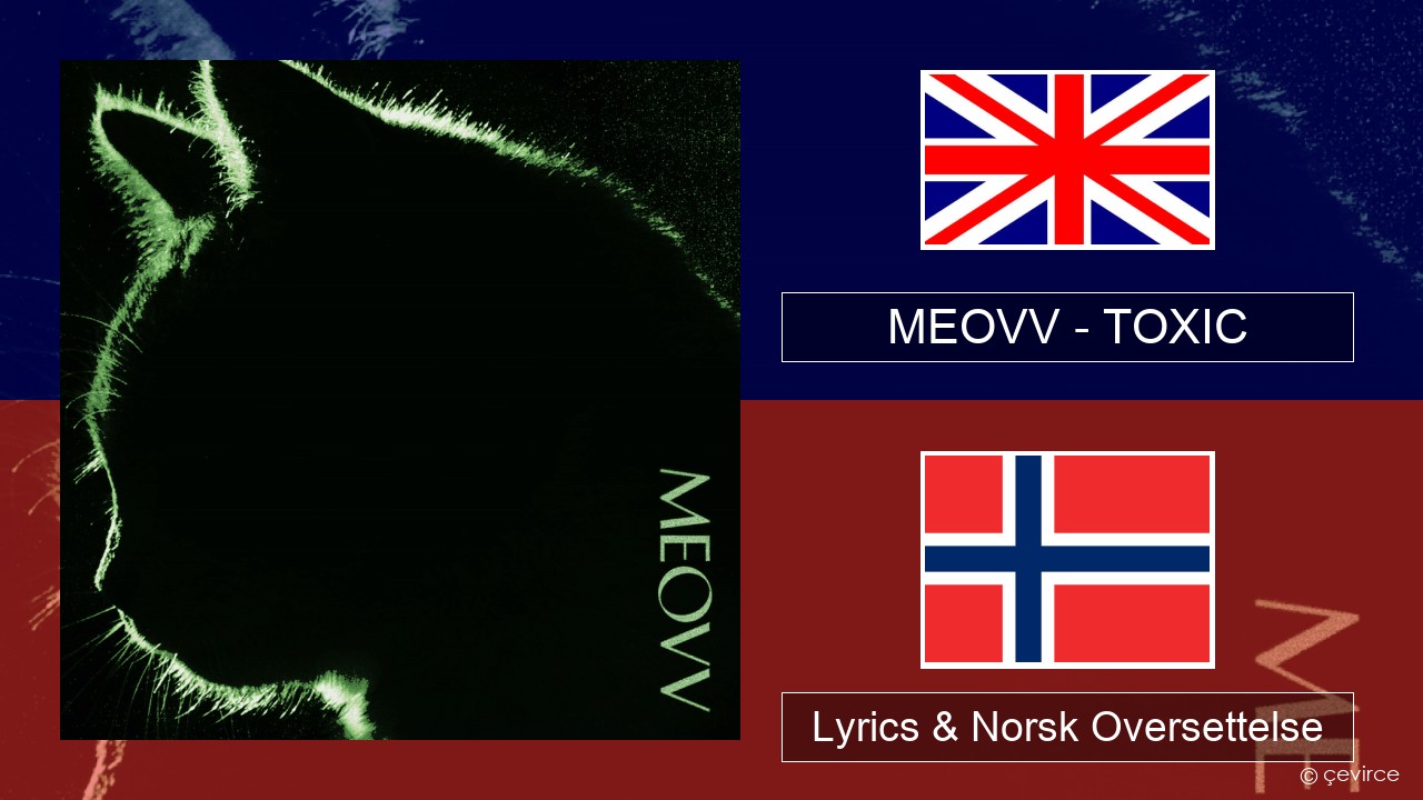 MEOVV (미야오) – TOXIC Engelsk Lyrics & Norsk Oversettelse