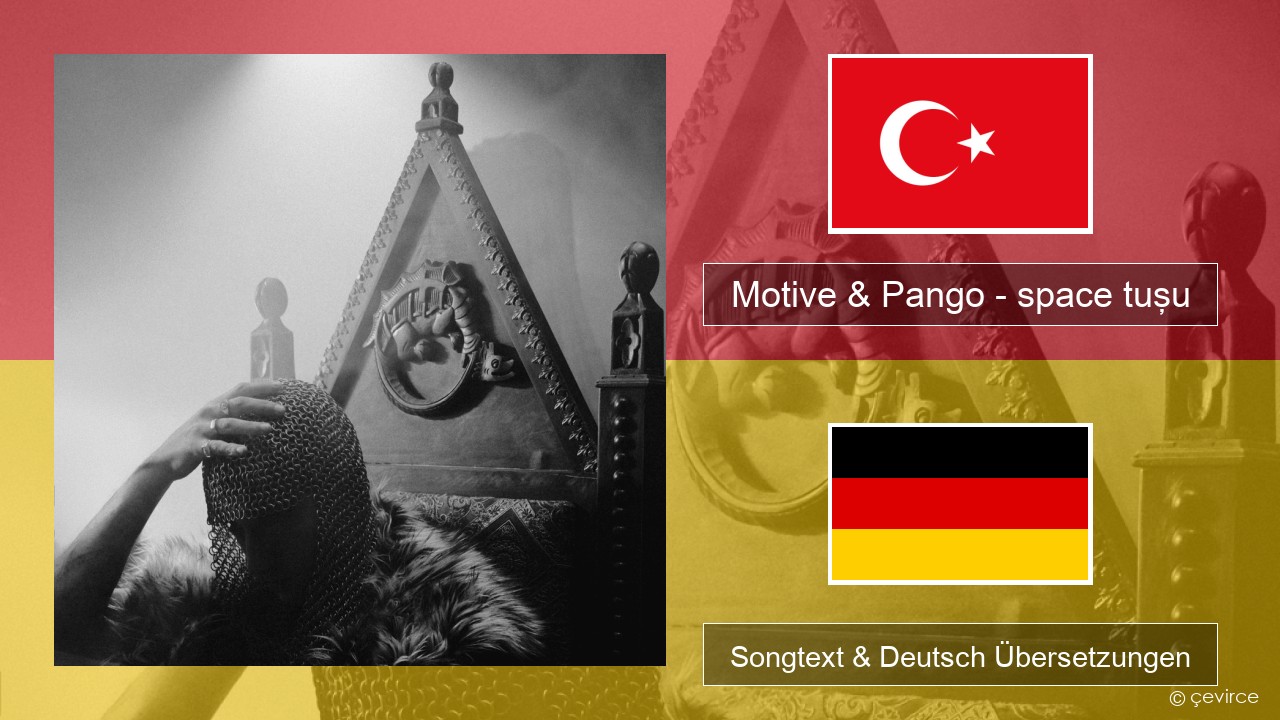 Motive & Pango – space tuşu Türkisch Songtext & Deutsch Übersetzungen