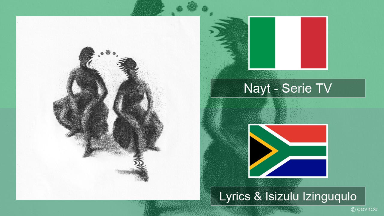 Nayt – Serie TV Isi-italy Lyrics & Isizulu Izinguqulo