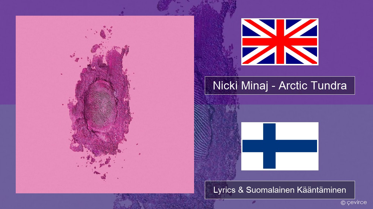 Nicki Minaj – Arctic Tundra Englanti Lyrics & Suomalainen Kääntäminen