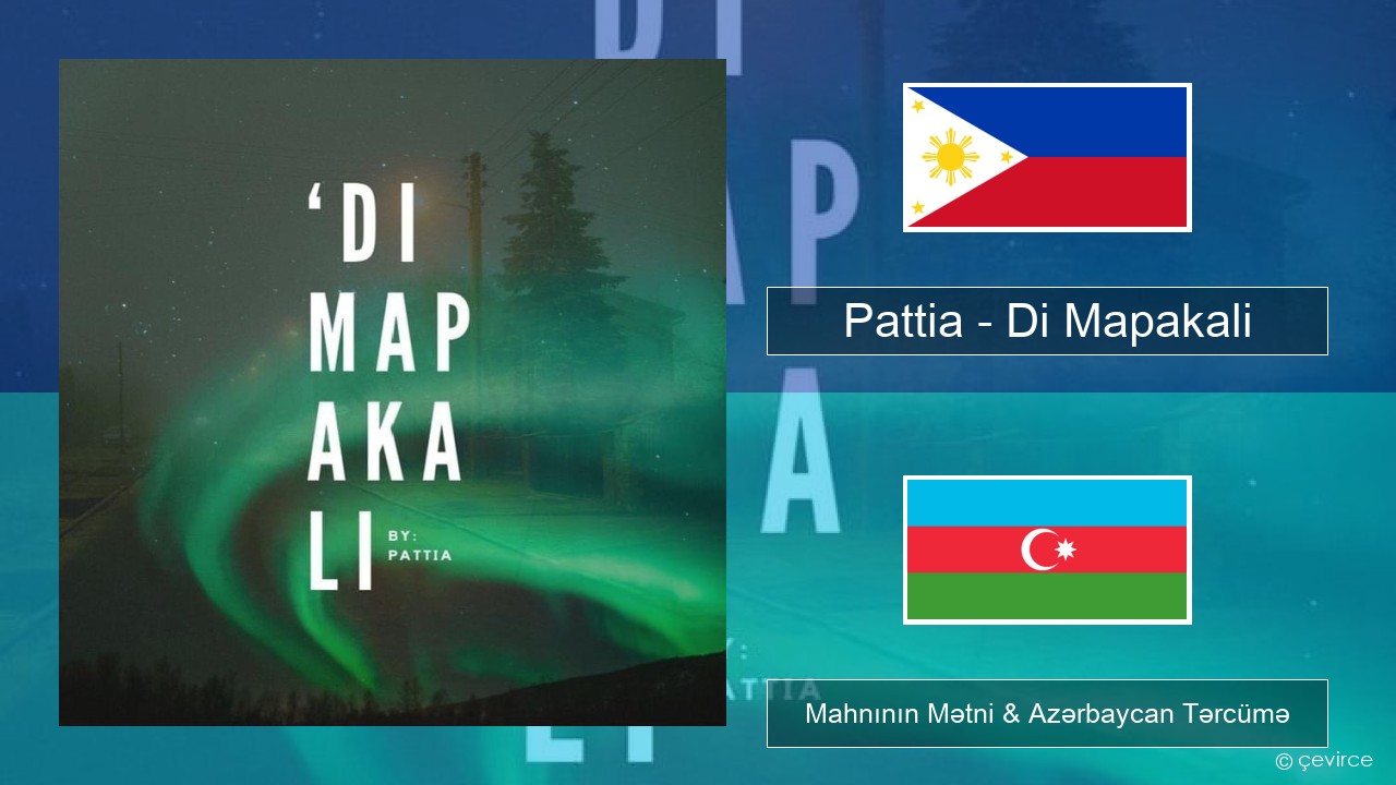 Pattia – Di Mapakali Taqaloq Mahnının Mətni & Azərbaycan Tərcümə