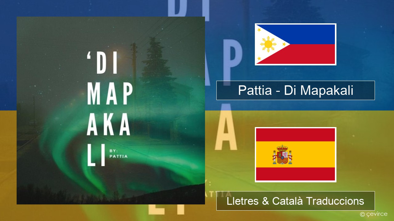 Pattia – Di Mapakali Tagalog Lletres & Català Traduccions