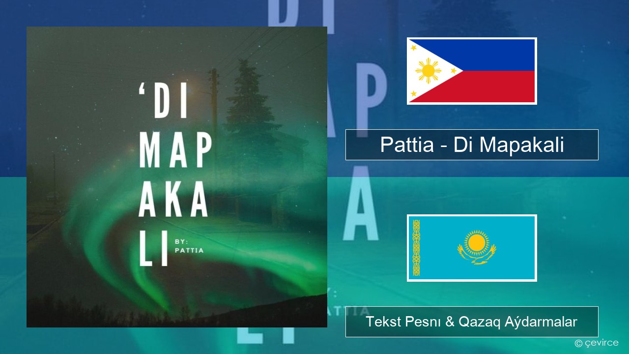 Pattia – Di Mapakali Tagalskıı Tekst Pesnı & Qazaq (latyn) Aýdarmalar