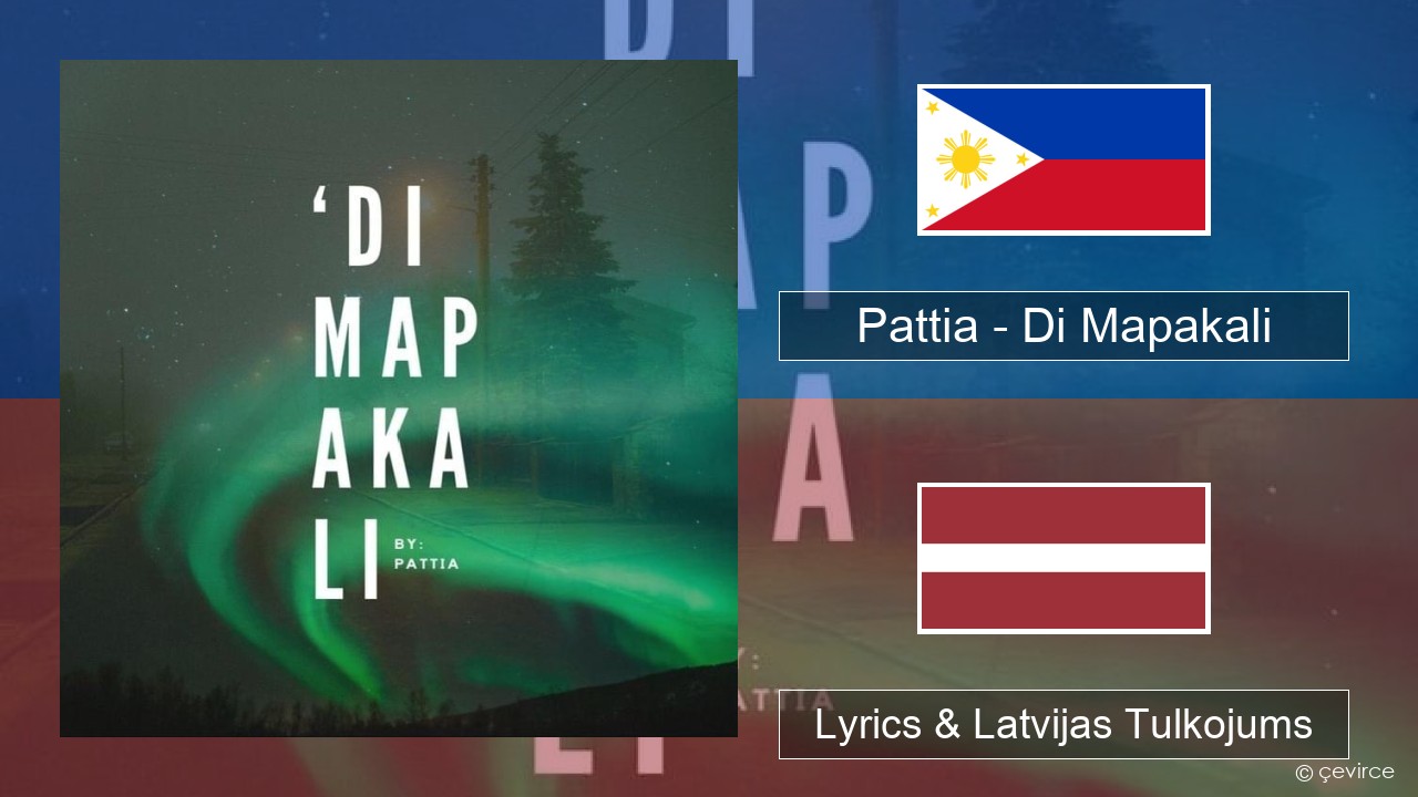 Pattia – Di Mapakali Tagalogu Lyrics & Latvijas Tulkojums