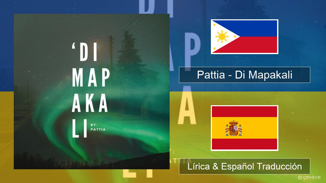 Pattia – Di Mapakali Tagalo Lírica & Español Traducción