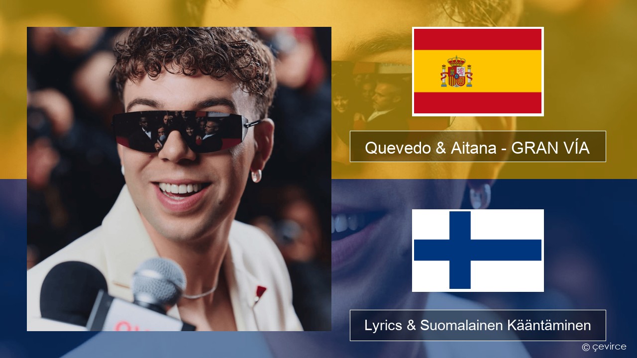 Quevedo & Aitana – GRAN VÍA Espanjan Lyrics & Suomalainen Kääntäminen