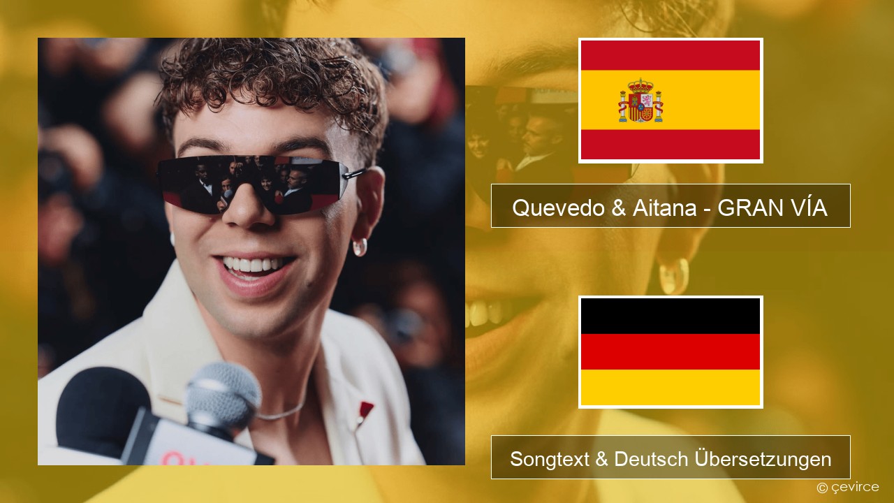 Quevedo & Aitana – GRAN VÍA Spanisch Songtext & Deutsch Übersetzungen