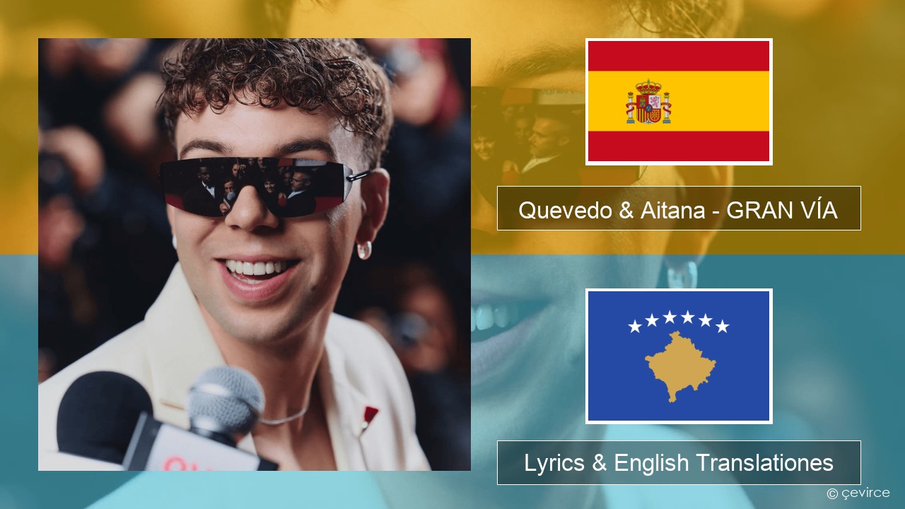 Quevedo & Aitana – GRAN VÍA Spanish Lyrics & English Translationes