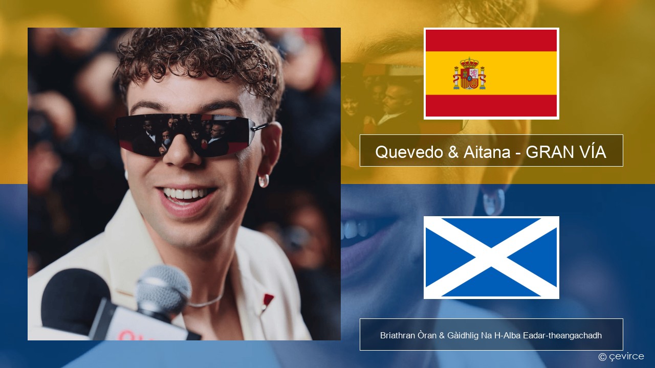 Quevedo & Aitana – GRAN VÍA S e Briathran Òran & Gàidhlig Na H-Alba Eadar-theangachadh