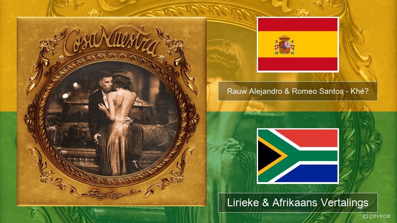 Rauw Alejandro & Romeo Santos – Khé? Spaanse Lirieke & Afrikaans Vertalings