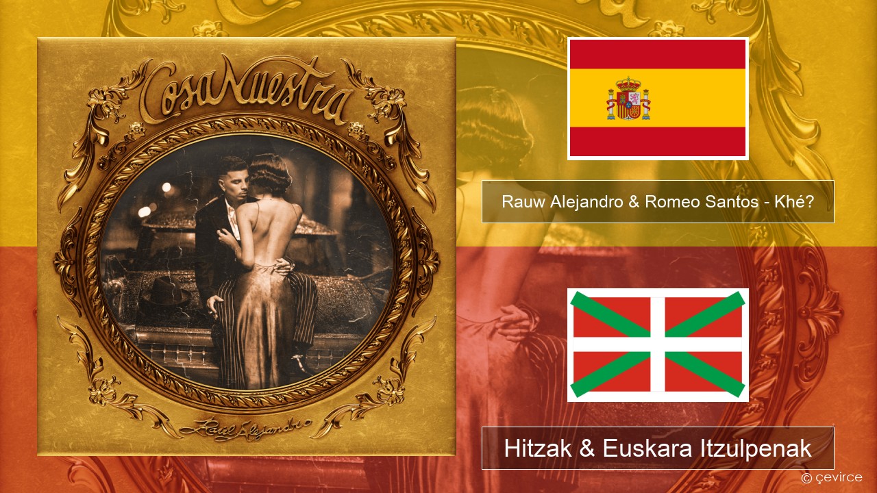 Rauw Alejandro & Romeo Santos – Khé? Espainiako Hitzak & Euskara Itzulpenak