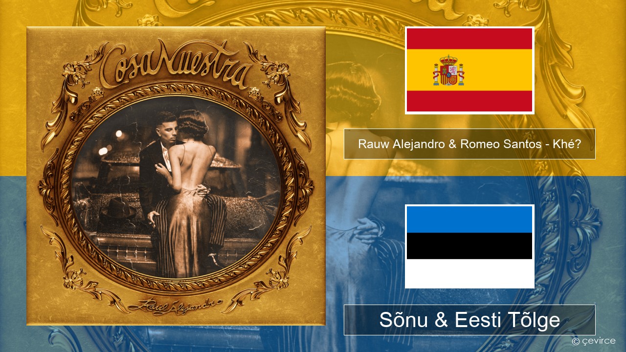 Rauw Alejandro & Romeo Santos – Khé? Hispaania Sõnu & Eesti Tõlge