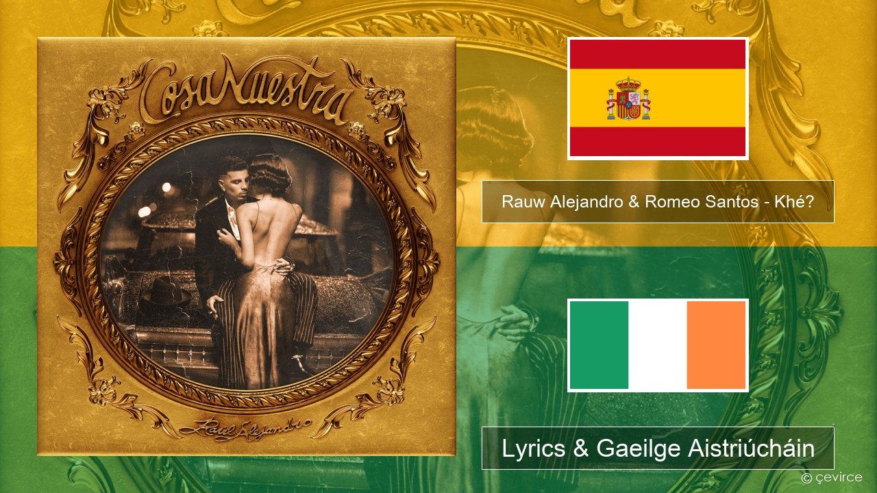 Rauw Alejandro & Romeo Santos – Khé? Spáinnis Lyrics & Gaeilge Aistriúcháin