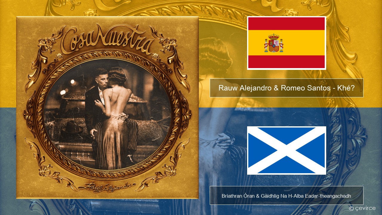 Rauw Alejandro & Romeo Santos – Khé? S e Briathran Òran & Gàidhlig Na H-Alba Eadar-theangachadh