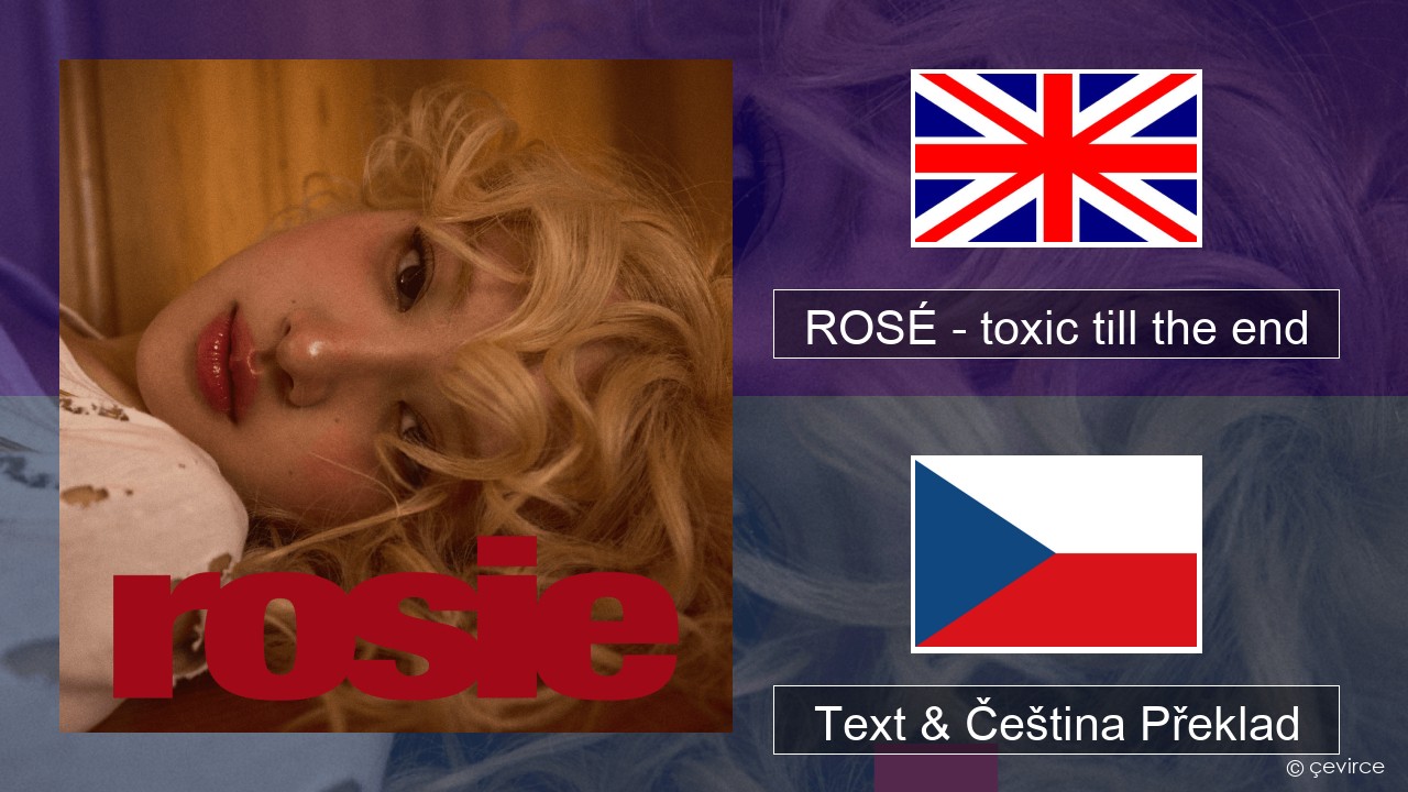 ROSÉ – toxic till the end Anglický Text & Čeština Překlad