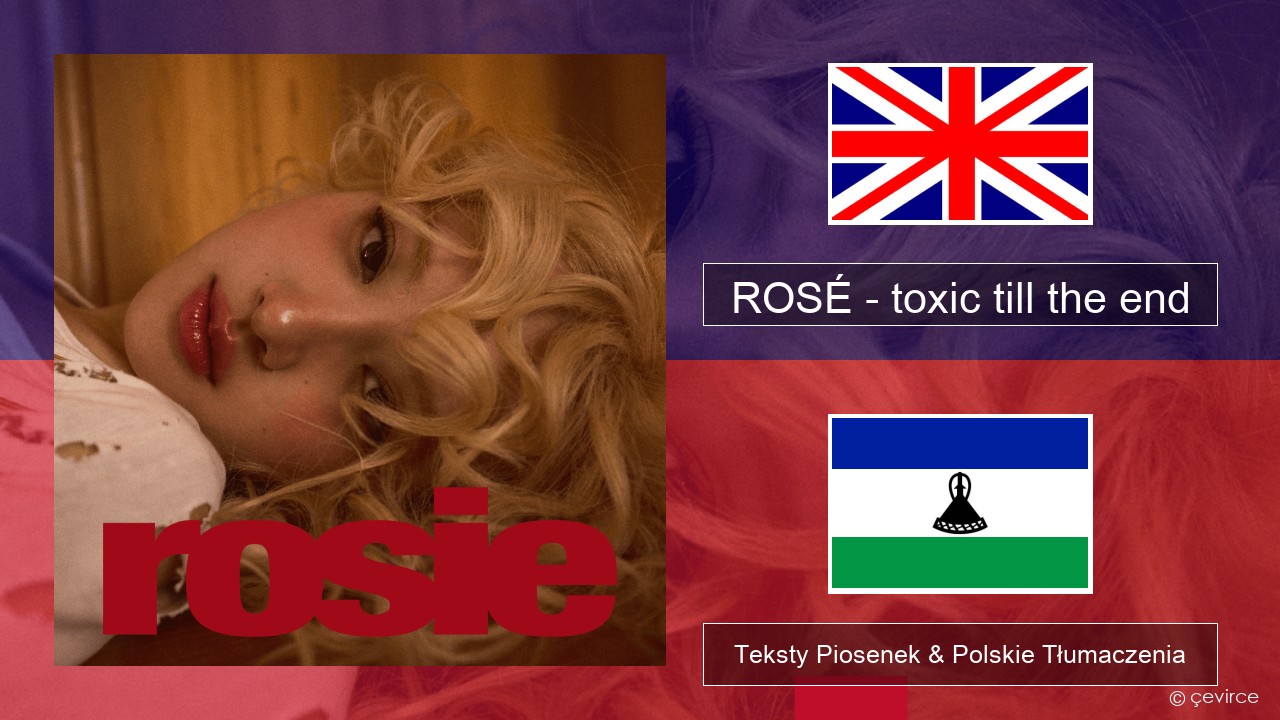 ROSÉ – toxic till the end Polski Teksty Piosenek & Polskie Tłumaczenia