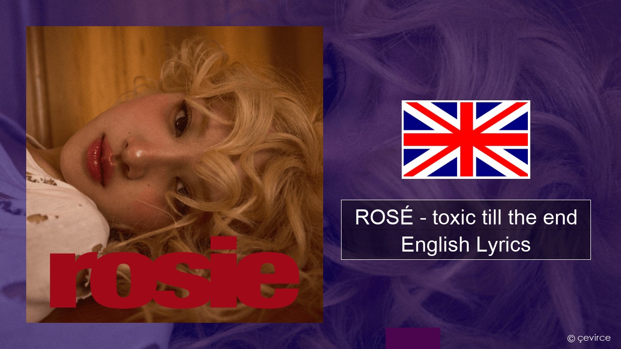 ROSÉ – toxic till the end English Lyrics