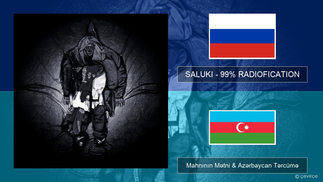 SALUKI – 99% RADIOFICATION Azerbaycan Mahnının Mətni & Azərbaycan Tərcümə