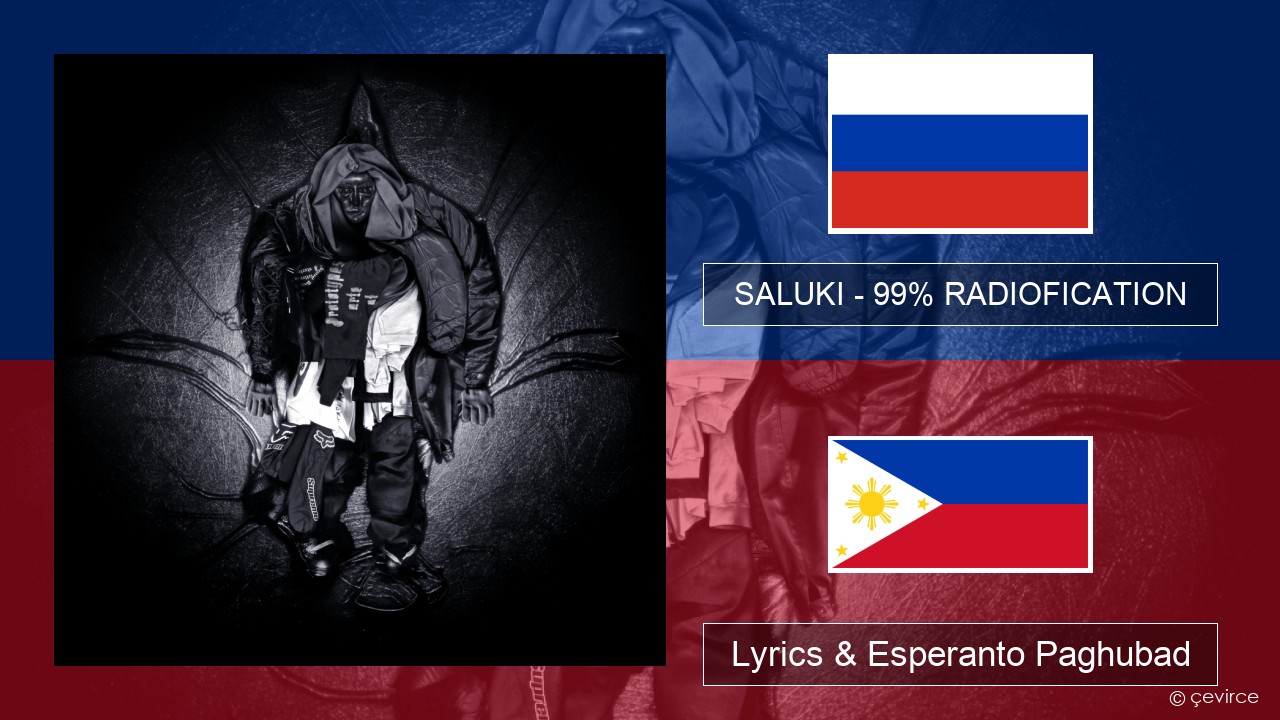 SALUKI – 99% RADIOFICATION Russian nga Lyrics & Esperanto Paghubad